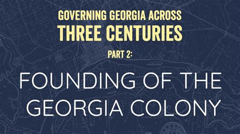 Governing Georgia Across Three Centuries, Part 2: Founding of the Georgia Colony - YouTube