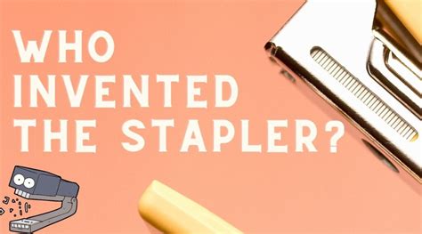 Who Invented The Stapler? Who was it For?