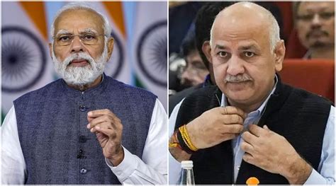 ‘PM Modi doesn’t understand importance of education’: Manish Sisodia in ...