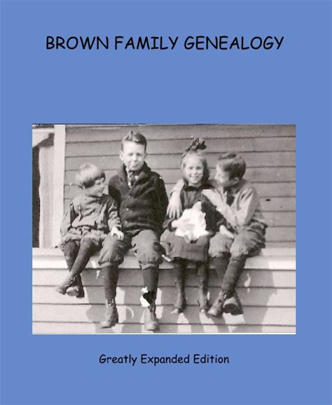 BROWN FAMILY GENEALOGY by Greatly Expanded Edition | Blurb Books