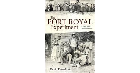 The Port Royal Experiment: A Case Study in Development by Kevin Dougherty