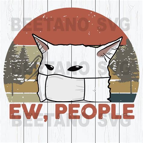 Ew People Funny Cat Wearing Facemask Svg Files For Instant Download | Ew people funny, Ew people ...