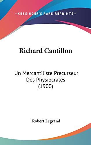 Richard Cantillon: Un Mercantiliste Precurseur Des Physiocrates (1900 ...