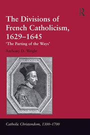 The Divisions of French Catholicism, 1629-1645: 'The Parting of the Wa