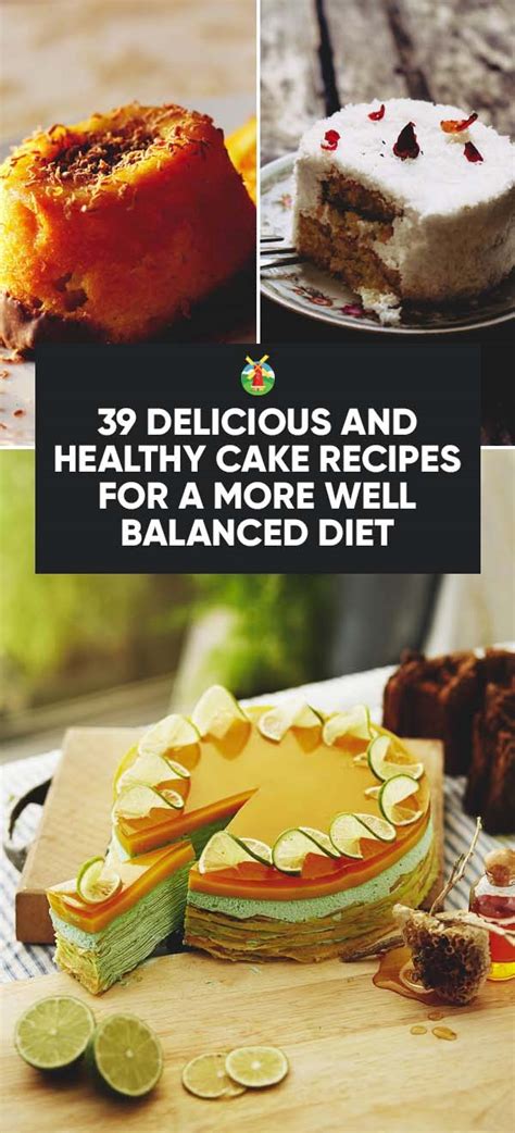 39 Delicious and Healthy Cake Recipes for a More Well Balanced Diet