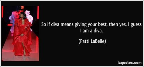 Best Diva Quotes | So if diva means giving your best, then yes, I guess ...