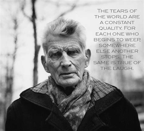 "The tears of the world are a constant quality. For each one who begins to weep....." Samuel ...