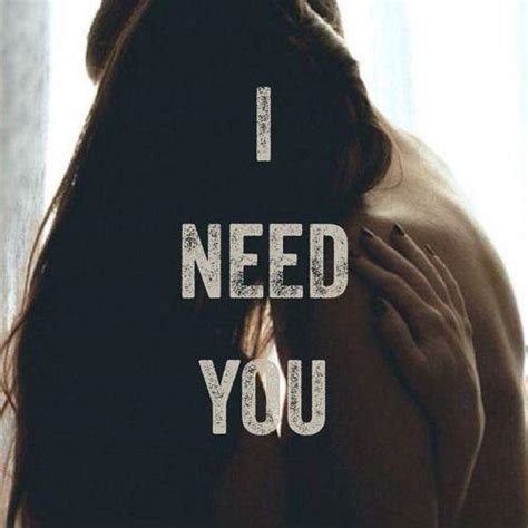 I Need You Quotes | I Need You Sayings | I Need You Picture Quotes