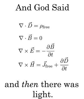 Maxwell's Equations? NO! And God said, 'Let there be light,' And then there was light.