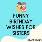 150+ Funny Birthday Wishes for Sisters - Humor Living