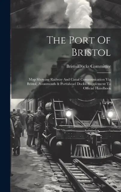 THE PORT OF Bristol: Map Showing Railway And Canal Communication Via Bristol, Av EUR 49,17 ...