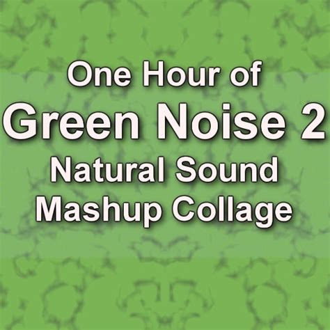 Green Noise Version.2 One Hour - Electric Canyon & Pro Sound Audio