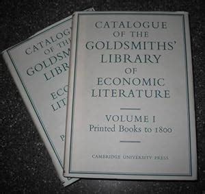 University of London Library. Catalogue of The Goldsmiths' Library of Economic Literature. With ...