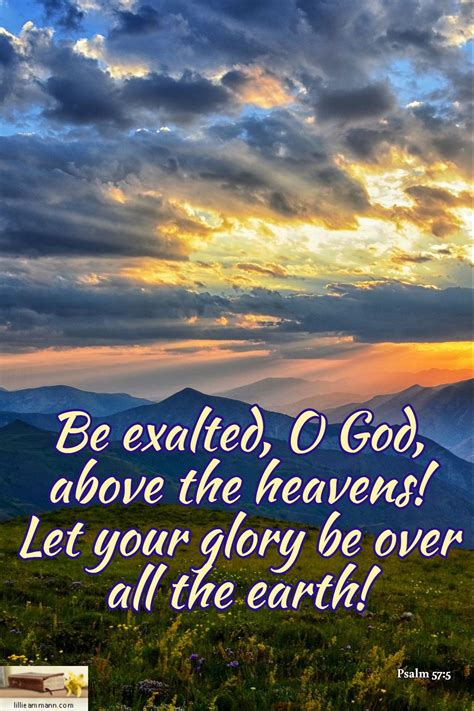 Be exalted, O God, above the heavens! Let your glory be over all the earth! / Psalm 57:5 | Good ...