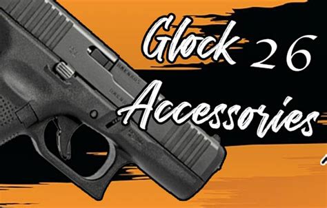 Best Glock 26 Accessories: Transform Your Glock Today | Craft Holsters ...