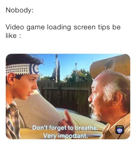 Nobody: Video game loading screen tips be like : | @hanoknithin7 | Memes