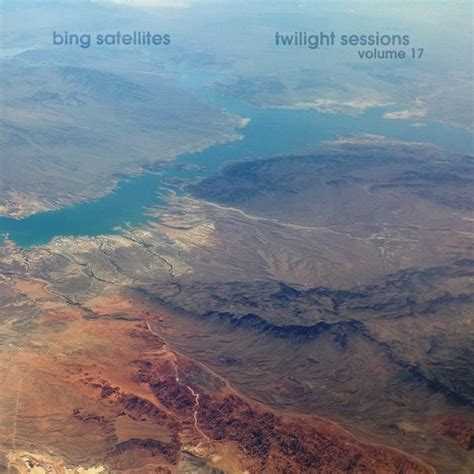 Bing Satellites - Twilight Sessions volume 17