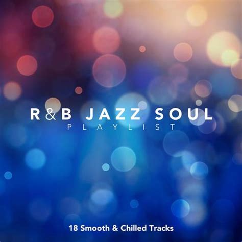 R&B Jazz Soul Playlist: 18 Smooth and Chilled Tracks by Various Artists ...