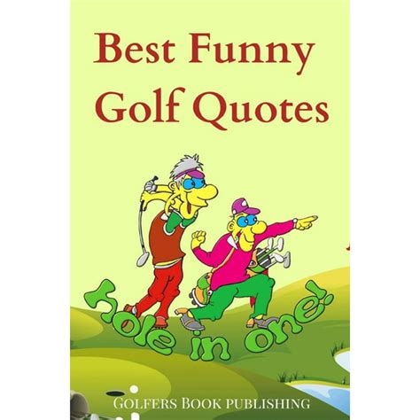 Best Funny Golf Quotes: A Cool Collection of Over 200 Funniest Hilarious Humorous Inspiring ...