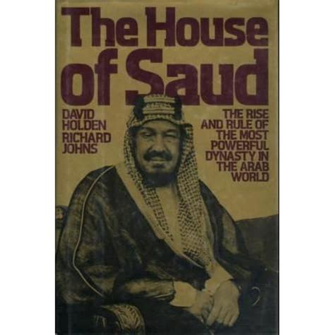 The House of Saud: The Rise and Rule of the Most Powerful Dynasty in ...