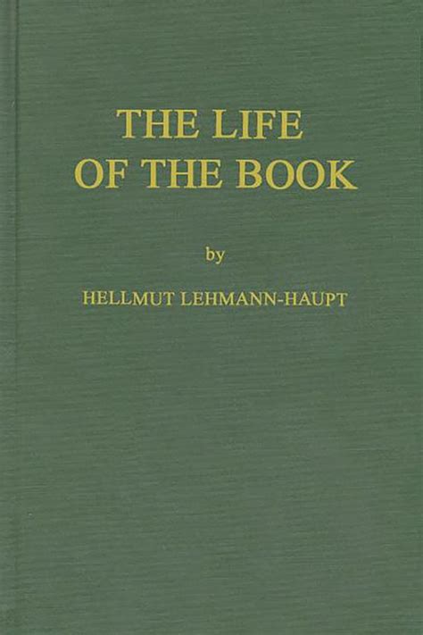 The Life of the Book: How the Book is Written, Published, Printed, Sold and Read: Praeger