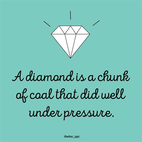 Monday Motivation: A diamond is a chunk of coal that did well under pressure. | Work quotes ...