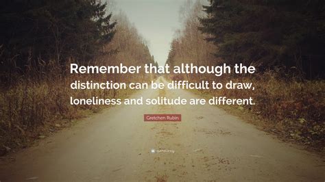 Gretchen Rubin Quote: “Remember that although the distinction can be difficult to draw ...