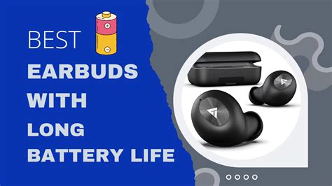 8 Best Earbuds with Long Battery Life (June 2023)