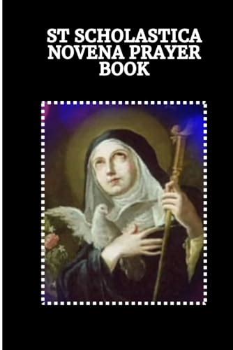 ST SCHOLASTICA NOVENA PRAYER BOOK: Catholic novena prayers to St Scholastica by William H ...