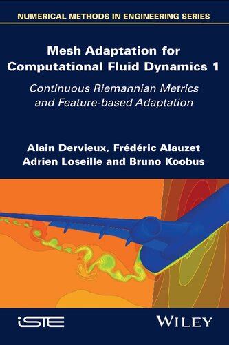 Mesh Adaptation for Computational Fluid Dynamics, Volume 1: Continuous Riemannian Metrics and ...