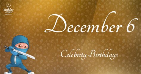 Who Shares My Birthday? Dec 6 Celebrity Birthdays No One Tells You About