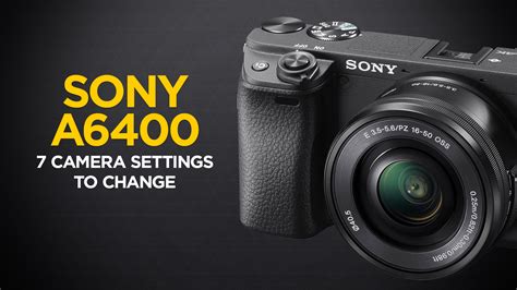 Top 7 Settings to Change on the Sony a6400 - Daily Learn