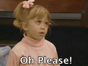 Oh Please! - Reaction GIFs