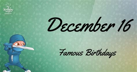 December 16 Famous Birthdays You Wish You Had Known #8