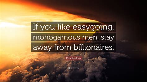 Rita Rudner Quote: “If you like easygoing, monogamous men, stay away from billionaires.”