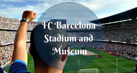 FC Barcelona stadium and museum experience | Barcelona-Home