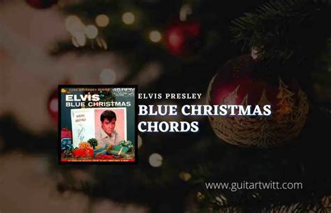 Blue Christmas Chords By Elvis Presley - Guitartwitt