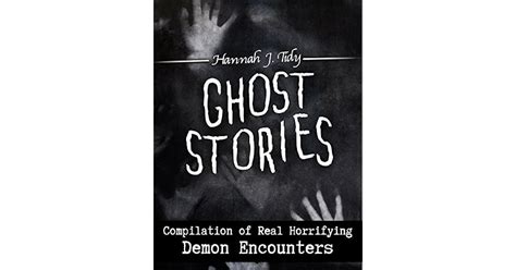 Ghost Stories: Compilation of Real Horrifying- Demon Encounters by Hannah Tidy