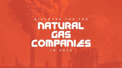 Discover the top natural gas companies in the world in 2023