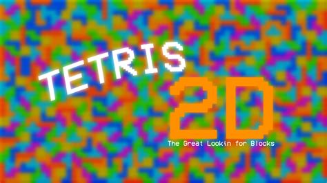 Tetris 2D: The Great Lookin for Blocks by VTOTFS2021