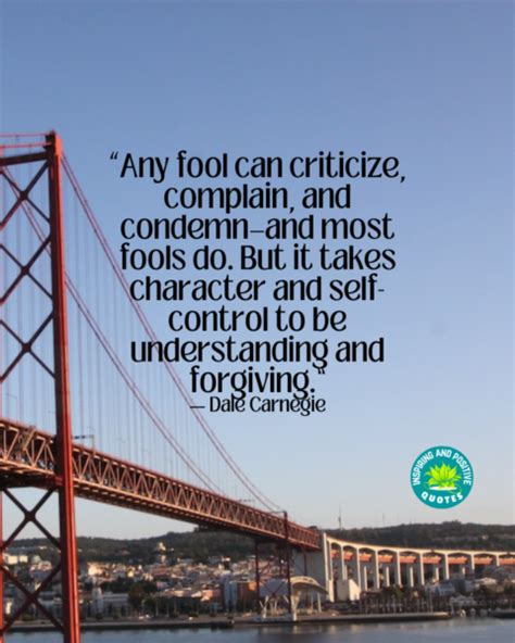 Any fool can criticize, complain, and condemn… - Inspiring And Positive Quotes