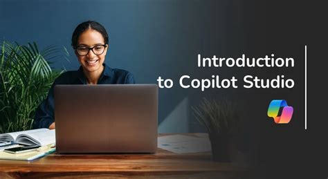 Introduction to Copilot Studio