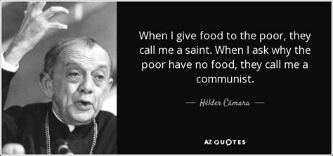 Hélder Câmara quote: When I give food to the poor, they call me...