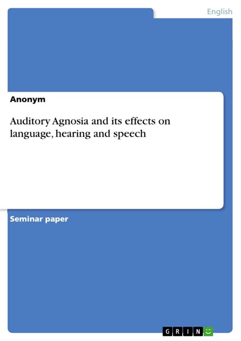 Auditory Agnosia and its effects on language, hearing and speech - GRIN