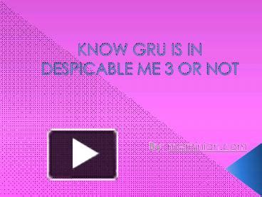 PPT – Know gru is in despicable me 3 or not PowerPoint presentation ...