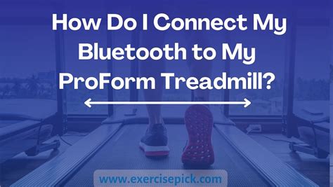 How Do I Connect My Bluetooth to My ProForm Treadmill? Your Complete Guide