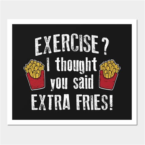 Exercise? I thought you said FRENCH FRIES! by maniacreations | Food ...