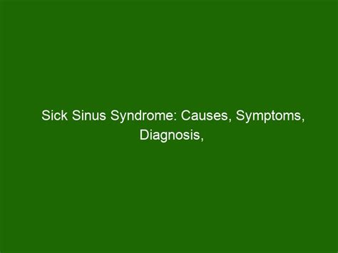 Sick Sinus Syndrome: Causes, Symptoms, Diagnosis, and Treatment ...