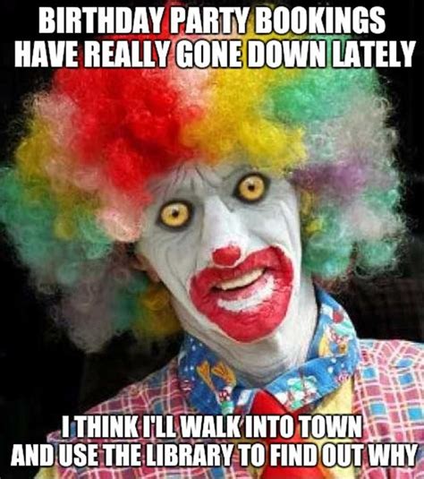 Clown To Clown Communication Meme Discover more interesting Birthday ...