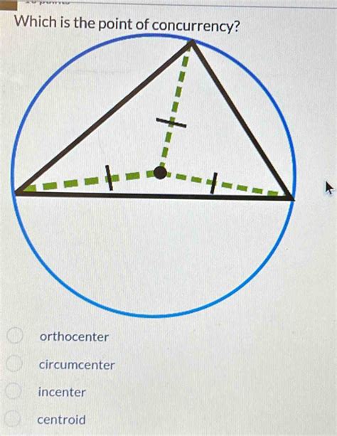 Which is the point of concurrency? orthocenter circumcenter incenter ...